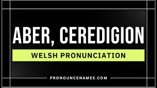 How to pronounce Aber, Ceredigion