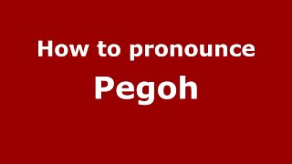 How to pronounce Pegoh