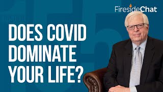 Fireside Chat Ep. 155 — Does COVID Dominate Your Life?