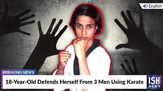 18-Year-Old Defends Herself From 3 Men Using Karate