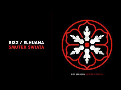 BISZ / ELHUANA - Smutek świata (ft. DJ Paulo B.O.K)