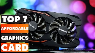 Top 7 Affordable Graphics Cards 2025