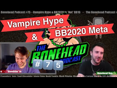The Bonehead Podcast #75  - Vampire Hype & BB2020 Meta!