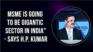 \"MSME is going to be gigantic sector in India\" -- says H.P. Kumar image