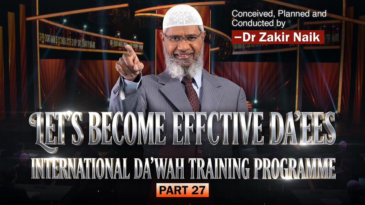 Let's Become Effective Da'ees - International Da'wah Training Programme - Part 27 | by Dr Zakir Naik