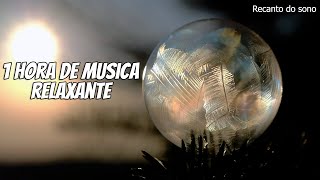 1 Hora de Musica Relaxante Recanto do sono