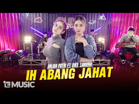 ARLIDA PUTRI FT. DIKE SABRINA - IH ABANG JAHAT (Official Live Music Video)