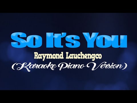 SO IT'S YOU - Raymond Lauchengco (KARAOKE PIANO VERSION)