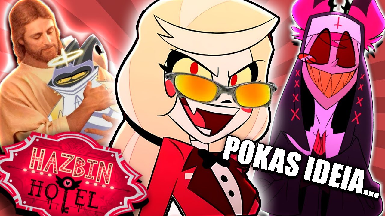 HAZBIN HOTEL E A LOIRA POKAS IDEIA!