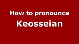 How to pronounce Keosseian