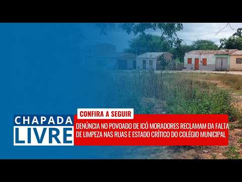 CHAPADA LIVRE: RUAS ESBURACADAS E COLÉGIO ABANDONADO NO POVOADO DE ICÓ 30/04/2026