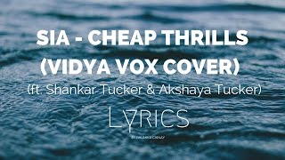 Sia - Cheap Thrills (Vidya Vox Cover) (ft. Shankar Tucker &amp; Akshaya Tucker)(Lyrics) HD