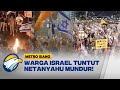 Israel Mulai Rusuh, Ribuan Warga Turun ke Jalan Desak PM Netanyahu Mundur