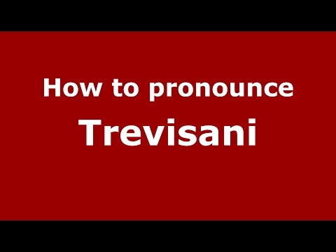 How to pronounce Trevisani (Italian/Italy)  - PronounceNames.com