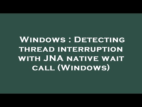 Windows : Detecting thread interruption with JNA native wait call (Windows)
