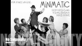 MINIMATIC - No Swinggity