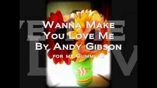 Wanna Make You Love Me - Andy Gibson [Lyrics]