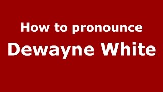 How to pronounce Dewayne White