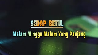 Download lagu Sedap Betul (Lyric - Malam Minggu Malam Yang Panjang) mp3