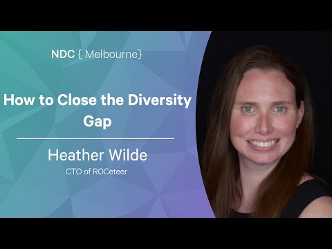 How to Close the Diversity Gap - Heather Wilde - NDC Melbourne 2022