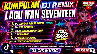 Download lagu DJ Jangan Paksa Rindu viral Tiktok Full Bass |  Kumpulan DJ Remix Lagu Ifan Seventeen | Male Vocal mp3