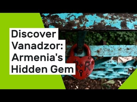 Discover Vanadzor Armenia's Hidden Gem