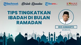 BERKAH RAMADAN: Tips Sederhana Meningkatkan Ibadah di Bulan Ramadan