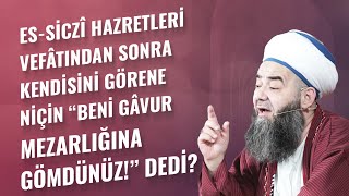 es-Siczî Hazretleri Vefâtından Sonra Kendisini Görene Niçin “Beni Gâvur Mezarlığına Gömdünüz!” Dedi?