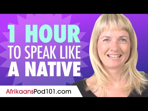 Do You Have 1 Hour? You Can Speak Like a Native Afrikaans Speaker