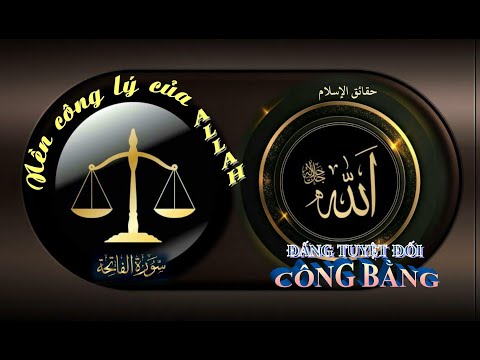 NỀN CÔNG LÝ CỦA ALLAH - ĐẤNG TUYỆT ĐỐI CÔNG BẰNG