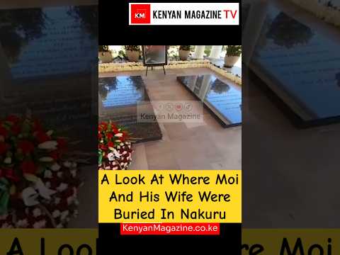 A short tour of Former President Mzee Daniel Arap Moi Grave Site