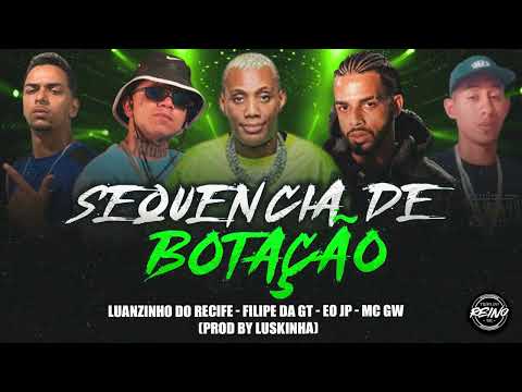 LUANZINHO DO RECIFE, MC GW, FILIPE DA GT, EO JP - SEQUENCIA DE BOTAÇÃO (PROD BY LUSKINHA)