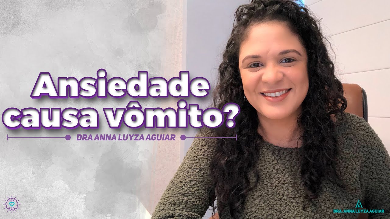 Ansiedade causa vômito? | Dra. Anna Luyza Aguiar