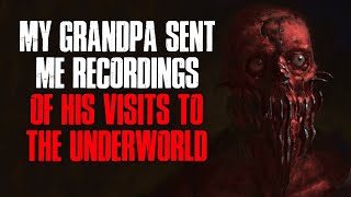 "My Grandpa Sent Me Recordings Of His Visits To The Underworld" Creepypasta