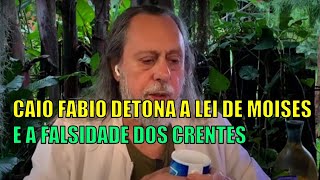 CAIO FABIO DETONA A LEI DE MOISÉS E A FALSIDADE DOS CRENTES