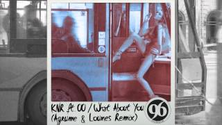 KnR - What About You [Feat. OO] (Agrumes & Lounes Remix)