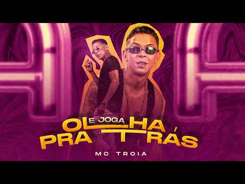 MC TRÓIA - OLHA PRA TRÁS E JOGA ( ÁUDIO OFICIAL )