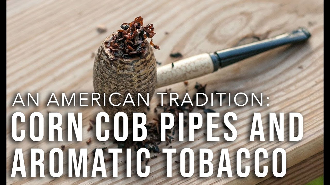 Watch video An American Tradition: Corn Cob Pipes and Aromatic Tobacco Now An American Tradition: Corn Cob Pipes and Aromatic Tobacco
