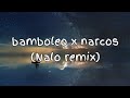 bamboleo x narcos - (Nalo remix) - (Lyrics) | 