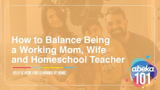 How to Balance Being a Working Mom, Wife and Homeschool Teacher