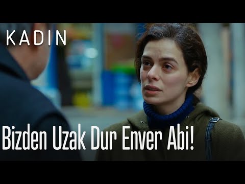 Bizden uzak dur Enver abi! - Kadın