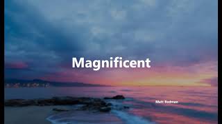 Magnificent - Matt Redman