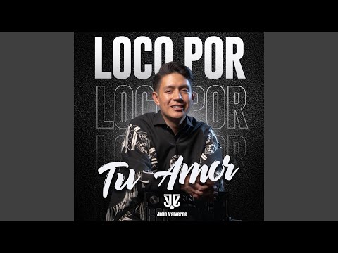 Loco Por Tu Amor
