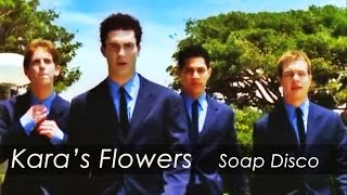 Kara&#39;s Flowers - Soap Disco (HQ)