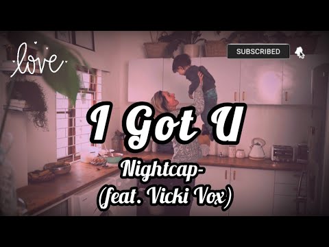 I Got U- Nightcap (feat. Vicki Vox), Lyrics/HD Lyric Video @K.D.MusicandInspiration