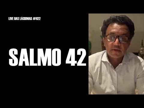 Live das Lágrimas 622 - Salmo 42
