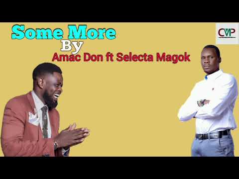 Amac Don - Some More ft Selecta Magok ~ South Sudan Music 2025