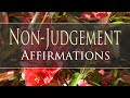 Non Judgement - Guided Non-Judgement Meditation - Affirmations