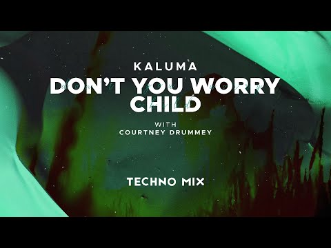 Kaluma x Courtney Drummey - Don't You Worry Child (Techno Mix)