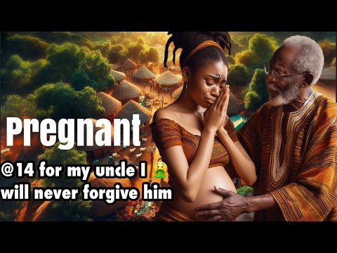 Pregnant @ 15 years  old  for my uncle |  I will never forgive him! #africanfolktales #folklore